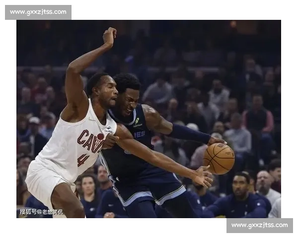 骑士主场迎战灰熊东西碰撞焦点之夜前瞻看点全面解析比赛